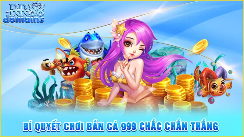 Bí quyết chơi Bắn cá 999 chắc chắn thắng 