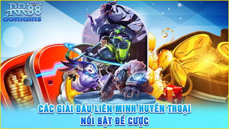 Các giải đấu liên minh huyền thoại nổi bật để cược