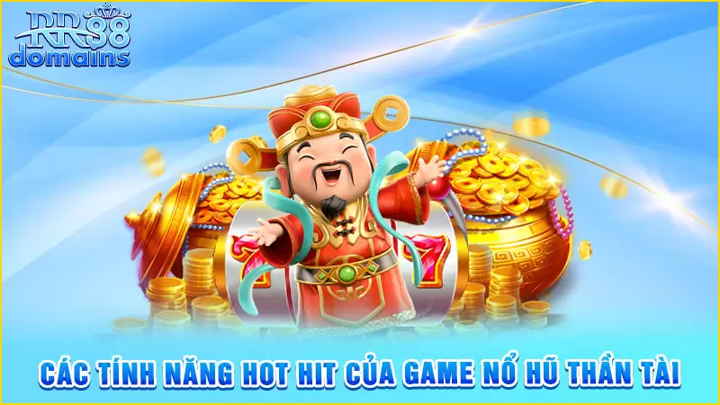 Các tính năng hot hit của game nổ hũ thần tài