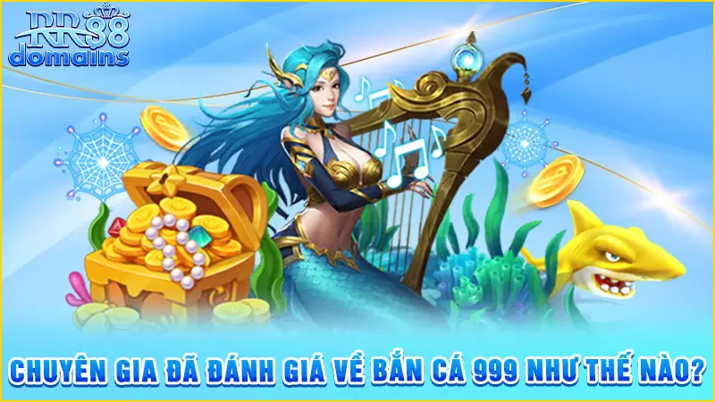 Chuyên gia nhận định về game săn cá 999