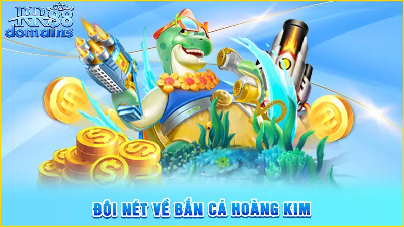 Giới thiệu về bắn cá hoàng kim