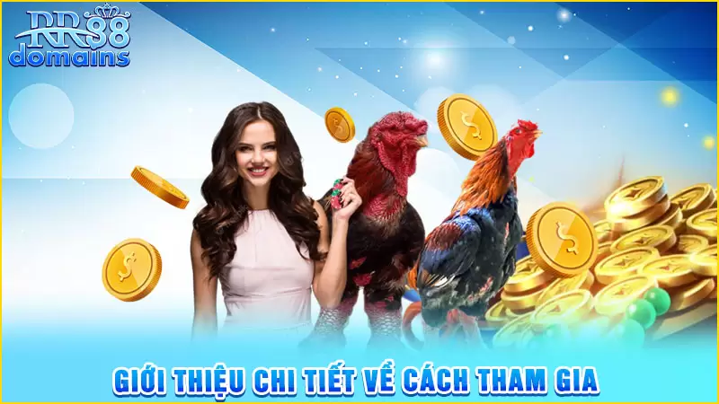 Giới thiệu chi tiết về cách tham gia cũng như quy luật