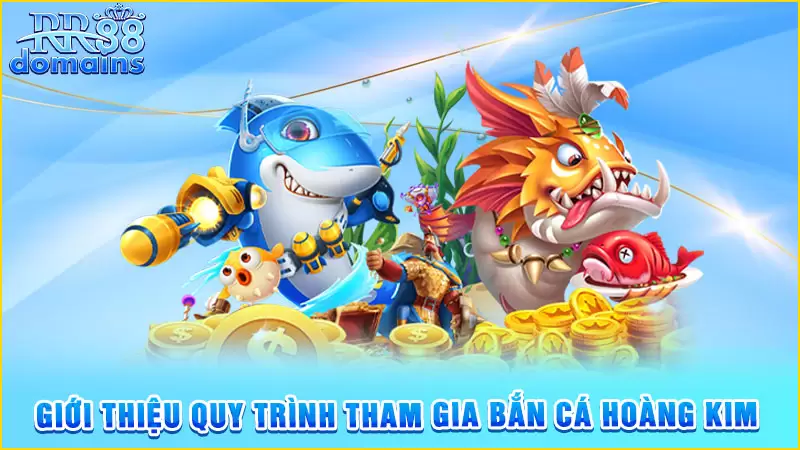 Giới thiệu quy trình tham gia bắn cá hoàng kim