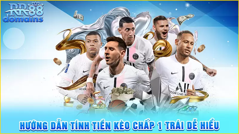 Hướng dẫn thành viên tính tiền kèo chấp 1 trái chuẩn nhất