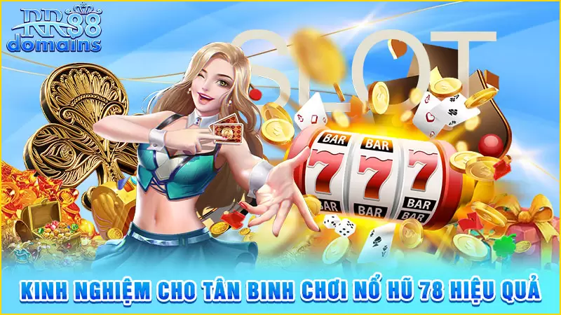 Kinh nghiệm cho tân binh chơi nổ hũ 78 hiệu quả