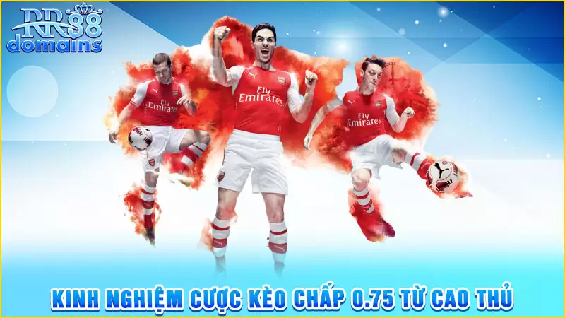 Kinh nghiệm cược kèo chấp 0.75 từ cao thủ