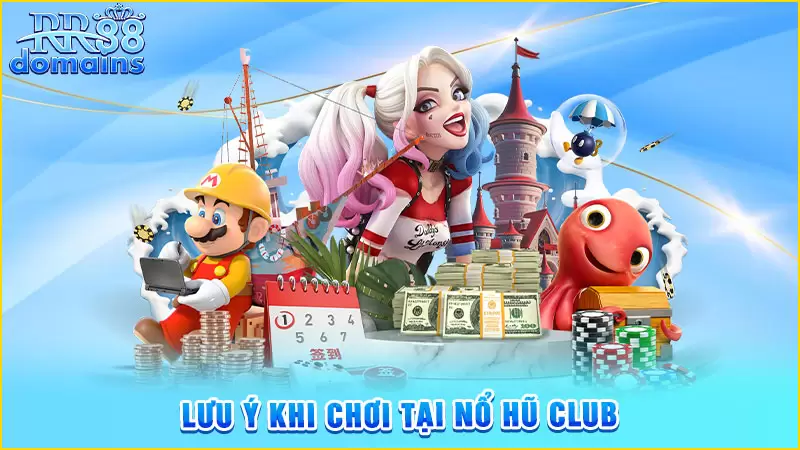 Lưu ý khi chơi tại nổ hũ club