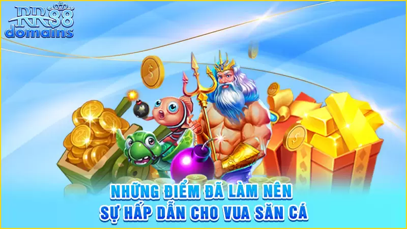 Những điểm đã làm nên sự hấp dẫn cho vua săn cá