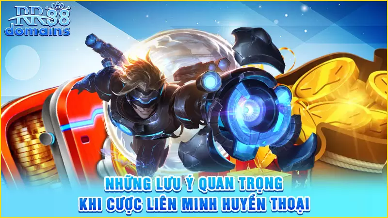 Những lưu ý quan trọng khi cược liên minh huyền thoại