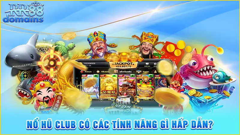 Nổ hũ Club có các tính năng gì hấp dẫn?