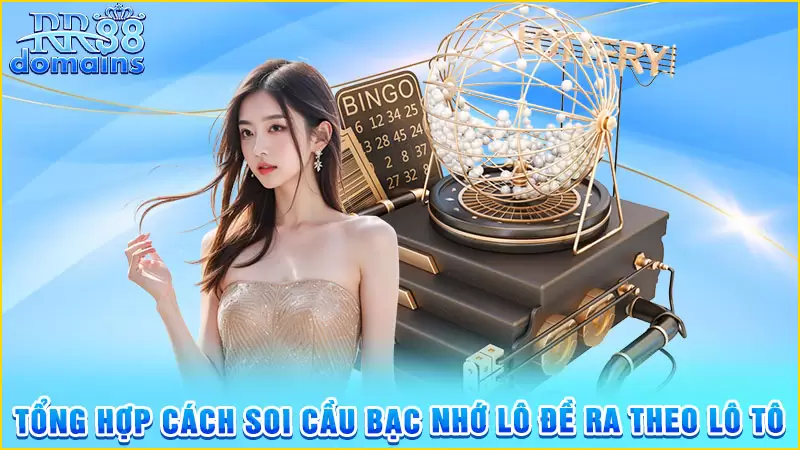 Tổng hợp cách soi cầu bạc nhớ lô đề ra theo lô tô