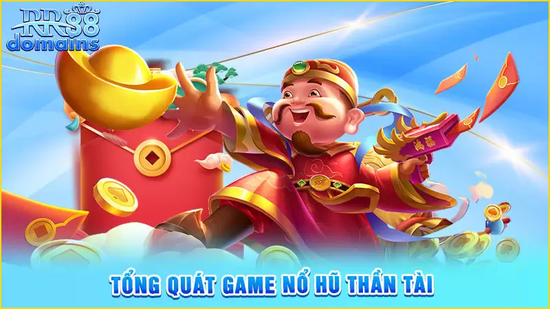 Thông tin cơ bản game nổ hũ thần tài